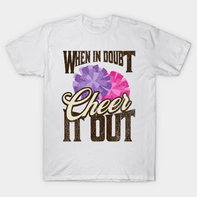 When in Doubt, Cheer it Out - Motivational Cheerleading T-Shirt by teweshirt